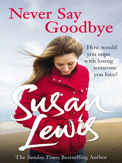 Title details for Never Say Goodbye by Susan Lewis - Available